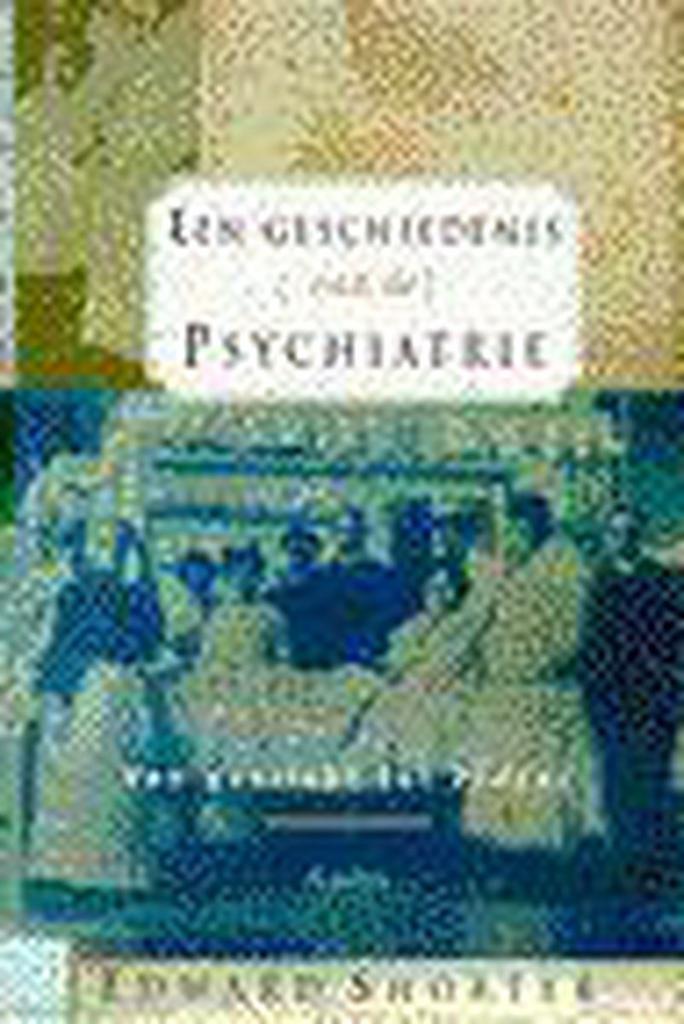 Een geschiedenis van de psychiatrie 9789026314940 E. Shorter, Boeken, Psychologie, Gelezen, Verzenden