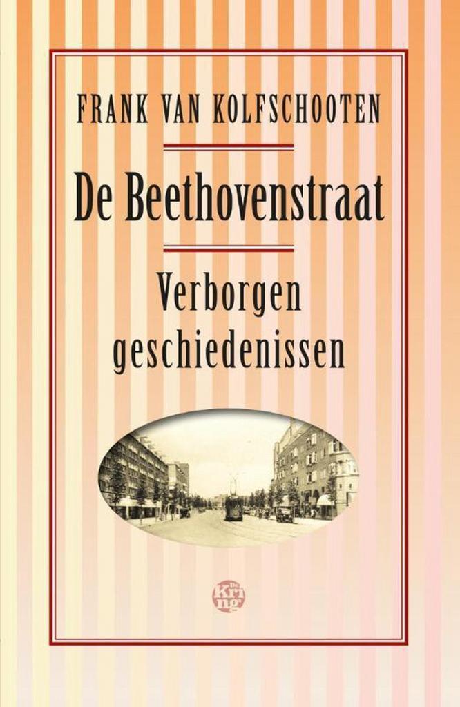 De Beethovenstraat 9789462970113 Frank van Kolfschooten, Boeken, Geschiedenis | Stad en Regio, Zo goed als nieuw, Verzenden