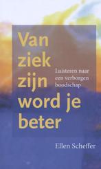 Van ziek zijn word je beter 9789082758214 Ellen Scheffer, Verzenden, Zo goed als nieuw, Ellen Scheffer