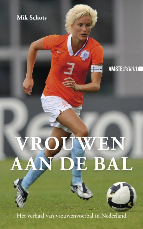 Vrouwen aan de bal / Amstel Sport 9789048200450 Mik Schots, Boeken, Hobby en Vrije tijd, Zo goed als nieuw, Verzenden