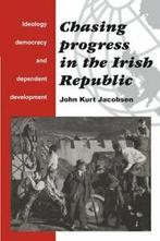 Chasing Progress in the Irish Republic: Ideolog, Jacobsen,, Zo goed als nieuw, Jacobsen, John Kurt, Verzenden