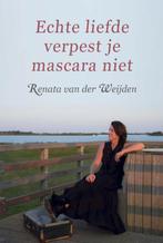 Echte liefde verpest je mascara niet 9789493191044, Gelezen, Renata van der Weijden, Verzenden