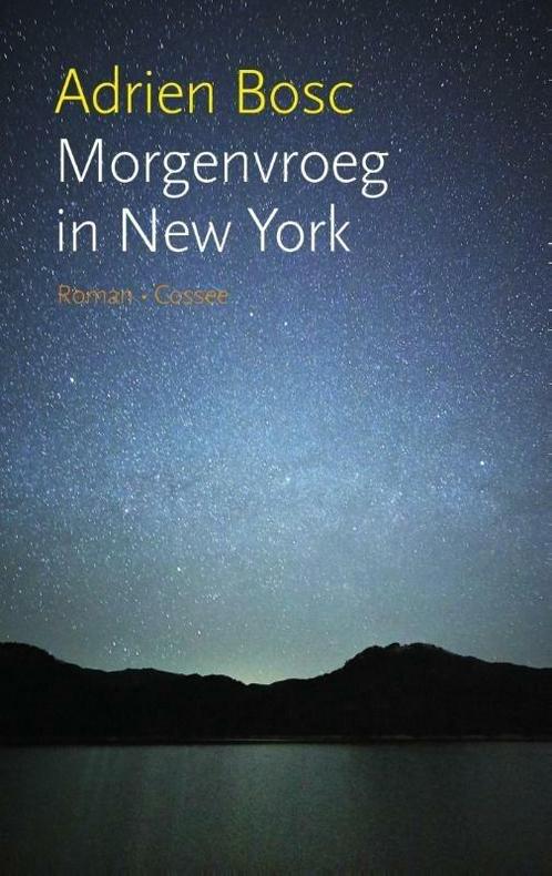 Morgenvroeg in New York (9789059366480, Adrien Bosc), Livres, Romans, Envoi