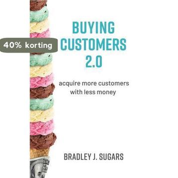 Buying Customers 2.0: Acquire More Customers with Less, Verzenden, Brad Sugars