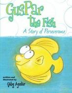 Guspar the Fish: A Story of Perseverance. Aguilar, Gaby, Aguilar, Gaby, Verzenden
