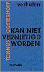 Kan niet vernietigd worden 9789023435563 Tonnus Oosterhoff, Verzenden, Zo goed als nieuw, Tonnus Oosterhoff