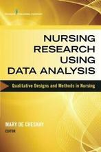 Nursing Research Using Data Analysis: Qualitati, Chesnay,, Boeken, De Chesnay, Mary, Zo goed als nieuw, Verzenden