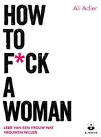 How to f*ck a woman 9789401302746 Ali Adler, Verzenden, Zo goed als nieuw, Ali Adler
