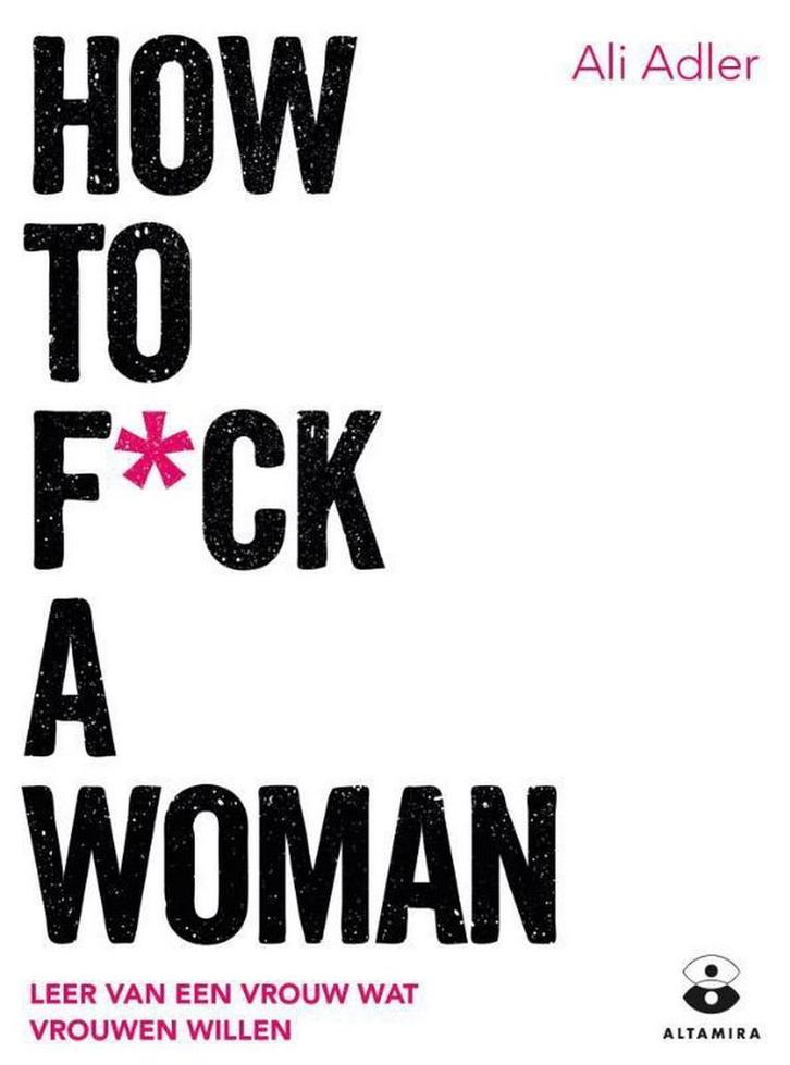 How to f*ck a woman 9789401302746 Ali Adler, Boeken, Zwangerschap en Opvoeding, Zo goed als nieuw, Verzenden
