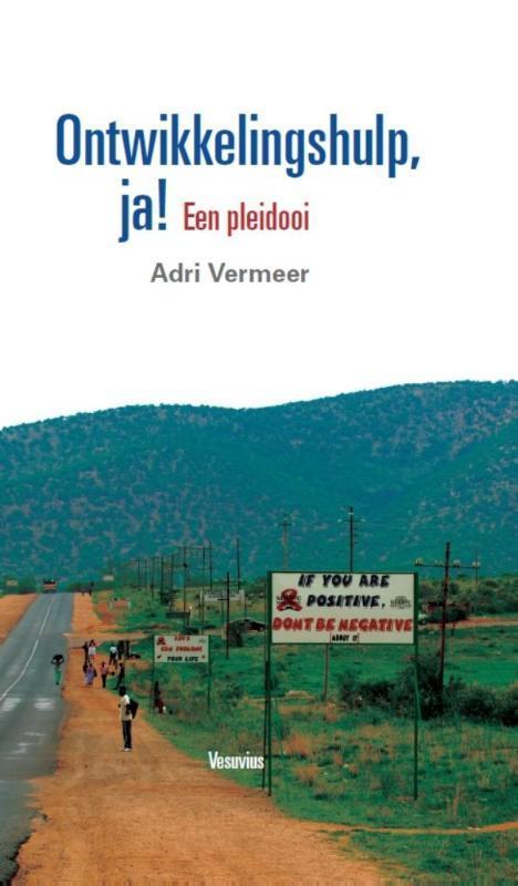 Ontwikkelingshulp, ja! 9789086597390 Adri Vermeer, Boeken, Politiek en Maatschappij, Zo goed als nieuw, Verzenden