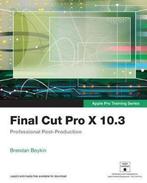 Final Cut Pro X 10.3 - Apple Pro Training Series, Verzenden, Brendan Boykin
