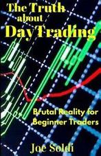 The Truth about Day Trading: Brutal Reality for Beginner, Zo goed als nieuw, Joe Soldi, Verzenden