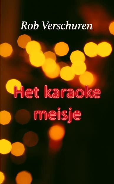Het karaokemeisje 9789062657681 Rob Verschuren, Boeken, Romans, Zo goed als nieuw, Verzenden