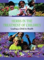 Herbs in the Treatment of Children: Leading A Child To, Julian P. Scott, Teresa Barlow, Verzenden