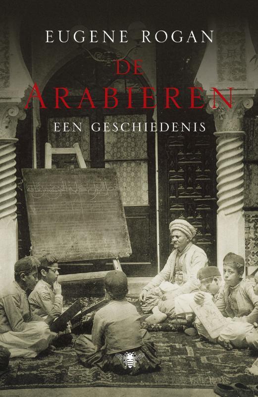 De Arabieren 9789023465829 Eugene Rogan, Boeken, Geschiedenis | Wereld, Zo goed als nieuw, Verzenden