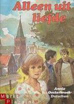 Alleen uit liefde 9789026963254 Annie Oosterbroek-Dutschun, Boeken, Verzenden, Gelezen, Annie Oosterbroek-Dutschun