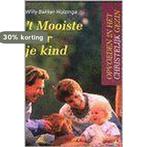 t Mooiste voor je kind / Opvoeden in het christelijk gezin, Boeken, Verzenden, Gelezen, W. Bakker-Huizinga