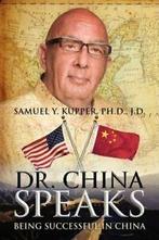 Dr. China Speaks: Being Successful in China. Jd, Y.   New., Kupper Phd Jd, Samuel Y., Verzenden