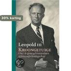 Leopold Iii Kroongetuige 9789020943788 Leopold III, Boeken, Verzenden, Zo goed als nieuw, Leopold III