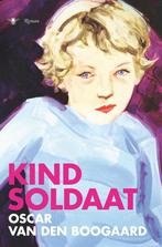 Kindsoldaat (9789023457756, Oscar van den Boogaard), Boeken, Verzenden, Nieuw