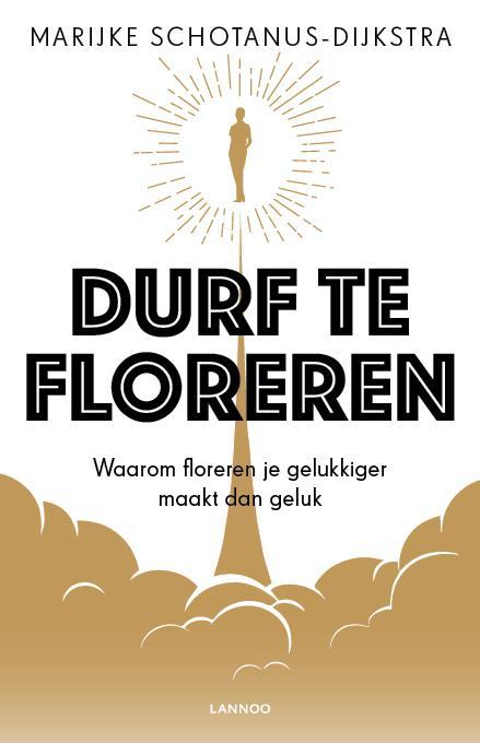 Durf te floreren 9789401461726 Marijke Schotanus-Dijkstra, Boeken, Psychologie, Gelezen, Verzenden