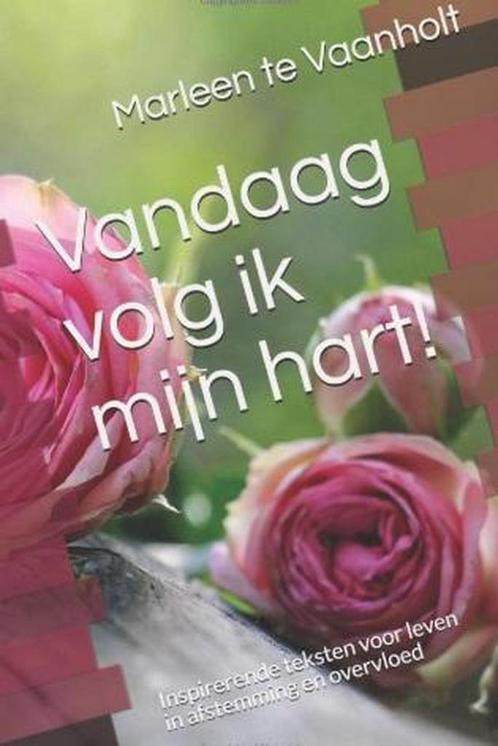 Vandaag volg ik mijn hart 9789492632043 Marleen te Vaanholt, Boeken, Esoterie en Spiritualiteit, Gelezen, Verzenden