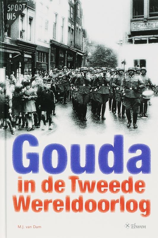 Gouda in de Tweede Wereldoorlog 9789059721142 R. van Dam, Boeken, Geschiedenis | Nationaal, Zo goed als nieuw, Verzenden