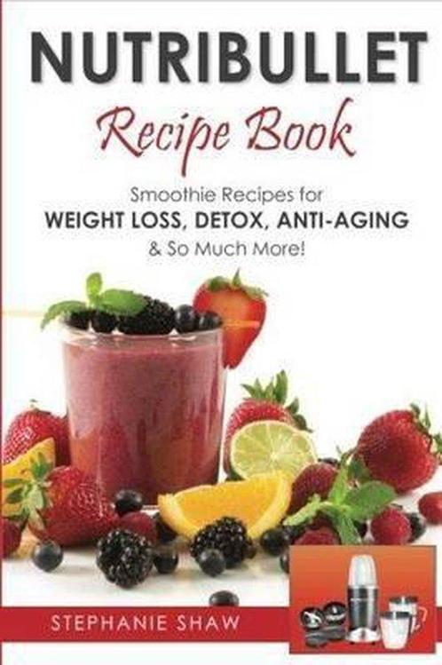 Nutribullet Recipe Book 9781502579997 Stephanie Shaw, Boeken, Overige Boeken, Zo goed als nieuw, Verzenden