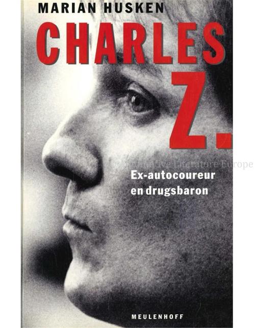 CHARLES Z., EX-AUTOCOUREUR EN DRUGSBARON, Livres, Autos | Livres