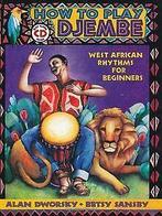 How to Play Djembe: West African Rhythms for Beginners [..., Alan Dworsky, Verzenden