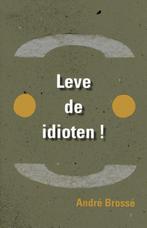 Leve de idioten 9789059273702 Andre Brosse, Verzenden, Zo goed als nieuw, Andre Brosse