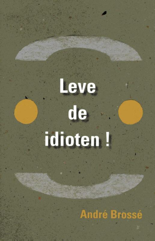 Leve de idioten 9789059273702 Andre Brosse, Boeken, Filosofie, Zo goed als nieuw, Verzenden