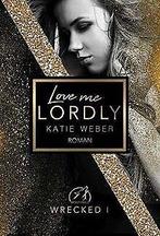 Love me lordly (WRECKED - Band 1)  Katie Weber  Book, Gelezen, Katie Weber, Verzenden