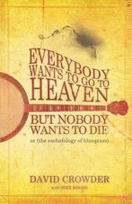 Everybody Wants to Go to Heaven, But Nobody Wants to Die, David Crowder, Michael Hogan, Zo goed als nieuw, Verzenden