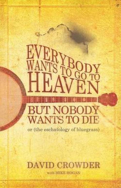 Everybody Wants to Go to Heaven, But Nobody Wants to Die, Boeken, Overige Boeken, Zo goed als nieuw, Verzenden