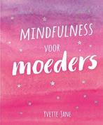 Mindfulness voor moeders 9789461888099, Verzenden, Yvette Jane