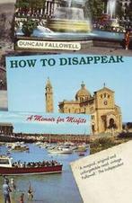 How to Disappear: A Memoir for Misfits By Duncan Fallowell., Zo goed als nieuw, Duncan Fallowell, Verzenden