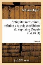 Antiquites mexicaines, relation des trois exped. DUPAIX-G., Livres, DUPAIX-G, Verzenden