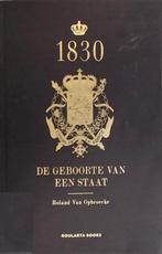 1830 De geboorte van een staat - Roland Van Opbroecke, Roland Van Opbroecke, Verzenden
