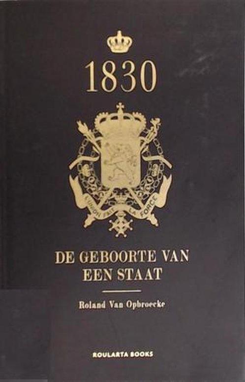 1830 De geboorte van een staat - Roland Van Opbroecke, Livres, Livres Autre, Envoi