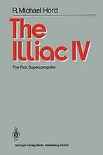 The Illiac Iv: The First Supercomputer von Hord, R.M.  Book, Verzenden