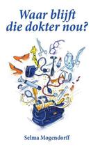 Waar blijft die dokter nou? 9789492010148 Selma Mogendorff, Verzenden, Gelezen, Selma Mogendorff