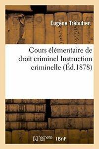 Cours elementaire de droit criminel comprenant . TREBUTIEN-E, Livres, Livres Autre, Envoi