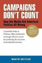Campaigns Dont Count: How the Media Get Americ. Gottlieb,, Gottlieb, Martin, Verzenden