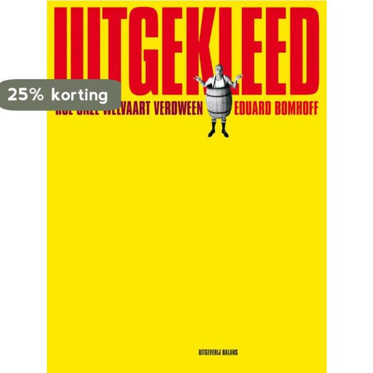 Uitgekleed 9789460032219 Eduard J. Bomhoff, Boeken, Economie, Management en Marketing, Gelezen, Verzenden