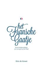 Het Fransche Gaatje 9789464064599 Eric De Groot, Boeken, Verzenden, Zo goed als nieuw, Eric De Groot