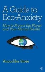 A Guide to Eco-Anxiety: How to Protect the Planet and Your, Livres, Anouchka Grose, Verzenden