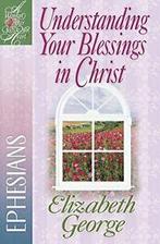 Understanding Your Blessings in Christ. George, Elizabeth, Elizabeth George, Verzenden
