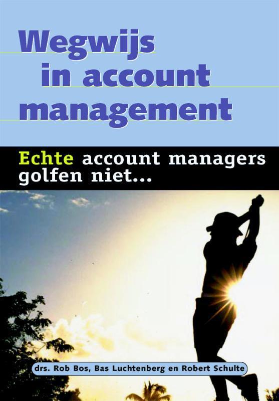 Wegwijs in account management 9789058711038 Rob Bos, Boeken, Economie, Management en Marketing, Zo goed als nieuw, Verzenden