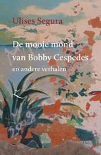 De mooie mond van Bobby Cespedes en andere verhalen /, Verzenden, Zo goed als nieuw, Ulises Segura